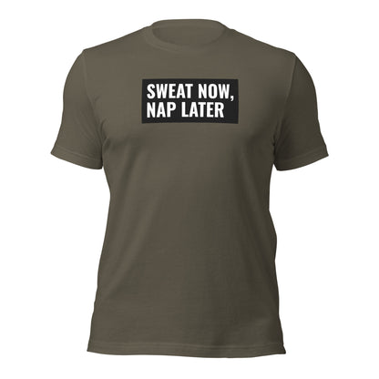 Sweat Now, Nap Later Unisex T-shirt
